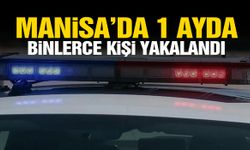 Manisa’da 1 ayda binlerce kişi yakalandı!