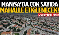 Manisa’da çok sayıda mahalle etkilenecek! Saatlere dikkat…