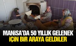 Manisa’da 50 yıllık gelenek için bir araya geldiler