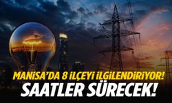 Manisa’da 8 ilçeyi ilgilendiriyor… Saatler sürecek!