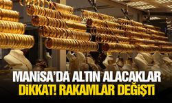 Manisa’da altın alacaklar dikkat! Rakamlar değişti