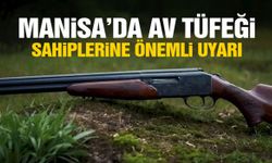 Manisa’da av tüfeği sahiplerine önemli uyarı!