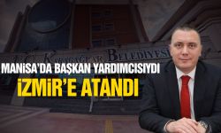 Manisa'da başkan yardımcısıydı, İzmir'e atandı