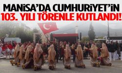 Manisa’da Cumhuriyet’in 103. yılı törenle kutlandı!