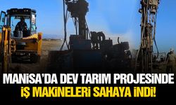 Manisa’da dev tarım projesinde iş makineleri sahaya indi!