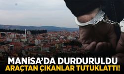 Manisa'da durduruldu... Araçtan çıkanlar tutuklattı!