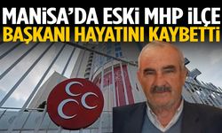 Manisa’da eski MHP ilçe başkanı hayatını kaybetti