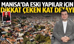 Manisa’da eski yapılar için dikkat çeken kat detayı