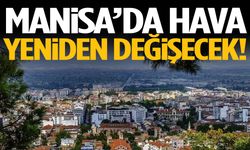 Manisa’da hava yeniden değişecek!