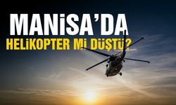 Manisa’da helikopter düştü ihbarı paniğe neden oldu! Gerçek ortaya çıktı