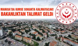 Manisa'da kimse sokakta kalmayacak! Bakanlıktan talimat geldi
