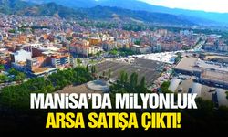 Manisa’da milyonluk arsa satışa çıktı!