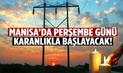 Manisa’da Perşembe günü karanlık başlayacak!