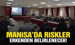 Manisa’da riskler erkenden belirlenecek!