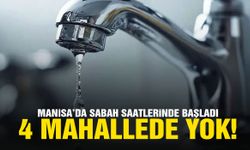 Manisa’da sabah saatlerinde başladı… 4 mahallede yok!