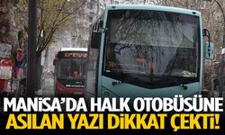 Manisa’da halk otobüsüne asılan yazı dikkat çekti!