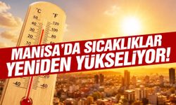 Manisa’da sıcaklıklar yeniden yükseliyor!