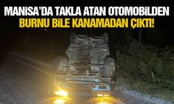 Manisa’da takla atan otomobilden burnu bile kanamadan çıktı!