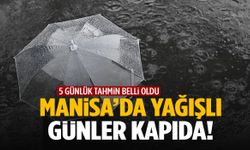 Manisa’da yağışlı günler başlıyor!