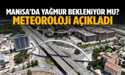 Manisa’da yağmur bekleniyor mu? Meteoroloji açıkladı!