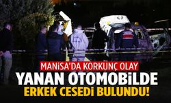 Manisa’da yanan araçta bir kişinin cansız bedeni bulundu