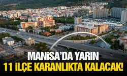 Manisa’da yarın 11 ilçe etkilenecek!