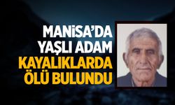 Manisa'da yaşlı adamın cansız bedeni kayalıklarda bulundu