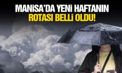 Manisa’da yeni haftanın rotası belli oldu!