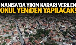 Manisa’da yıkım kararı verilen okul yeniden yapılacak!