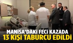 Manisa’daki feci kazada 13 yaralı taburcu edildi!