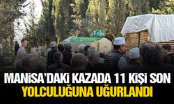 Manisa’daki kazada 11 kişi son yolculuğuna uğurlandı
