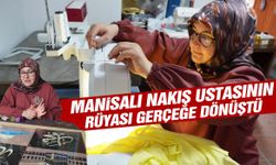 Manisalı nakış ustasının rüyası gerçeğe dönüştü!