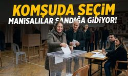 Manisalılar bugün sandığa gidiyor! Komşuda seçim var