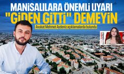 Manisalılara önemli uyarı: "Giden gitti" demeyin!