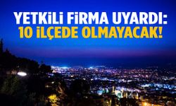 Yetkili firma uyardı: Manisa’nın 10 ilçesinde olmayacak!