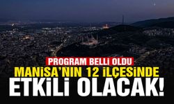 Manisa’nın 12 ilçesinde etkili olacak!