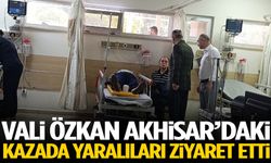 Vali Özkan Akhisar’daki kazada yaralıları ziyaret etti