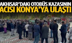 Akhisar’daki otobüs kazasının acısı Konya’ya ulaştı