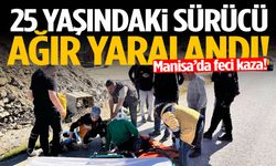 Manisa’da korkutan kaza! 25 yaşındaki sürücü ağır yaralandı