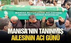 Manisa’nın tanınmış ailesinin acı günü