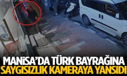Manisa’da Türk Bayrağına saygısızlık kameraya yansıdı