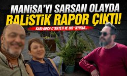 Manisa'yı sarsan olayda balistik rapor çıktı!