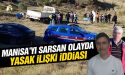 Manisa’yı sarsan olayda yasak ilişki iddiası!