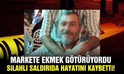 Markete ekmek götürüyordu, silahlı saldırıda hayatını kaybetti!