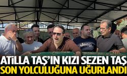 Atilla Taş’ın kızı Sezen Taş son yolculuğuna uğurlandı