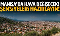 Manisa’da hava değişecek! Tarih belli oldu…