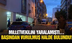 Milletvekilini yaralamıştı… Başından vurulmuş halde bulundu!