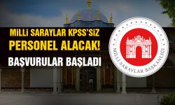 Milli Saraylar KPSS'siz personel alacak! Başvurular başladı
