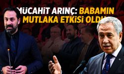 Mücahit Arınç: Babamın mutlaka etkisi oldu