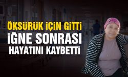 Öksürük için gitti, iğne sonrası hayatını kaybetti!